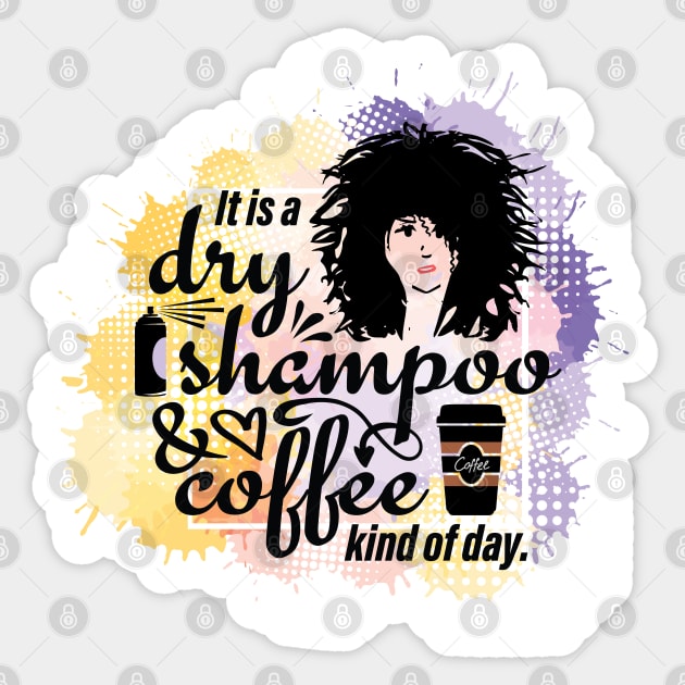 It's A Dry Shampoo And Coffee Kind Of Day Sticker by PCStudio57